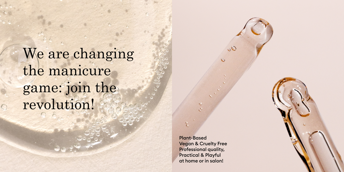 Two glass droppers with serum next to a close-up of liquid bubbles. Text reads: “We are changing the manicure game: join the revolution! Plant-based, vegan  cruelty free, professional quality, practical  playful at home or in salon!”.
