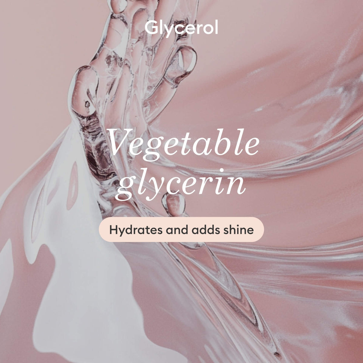 A close-up of a clear, glossy liquid with text overlay: Glycerol. Vegetable glycerin. Hydrates and adds shine, on a soft pink background.